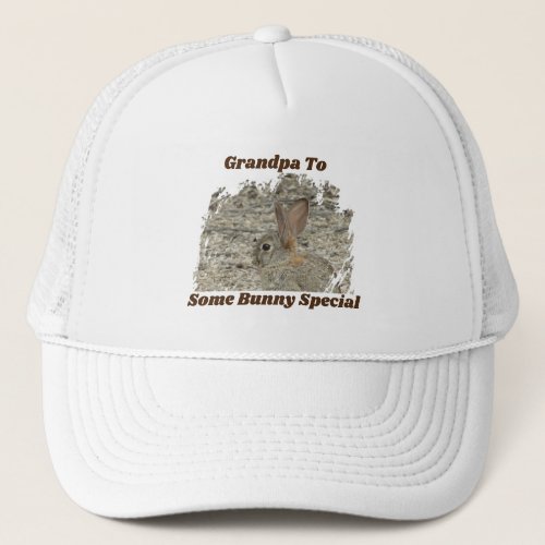 Grandpa Somebody Special Funny Bunny Pun Humor Trucker Hat