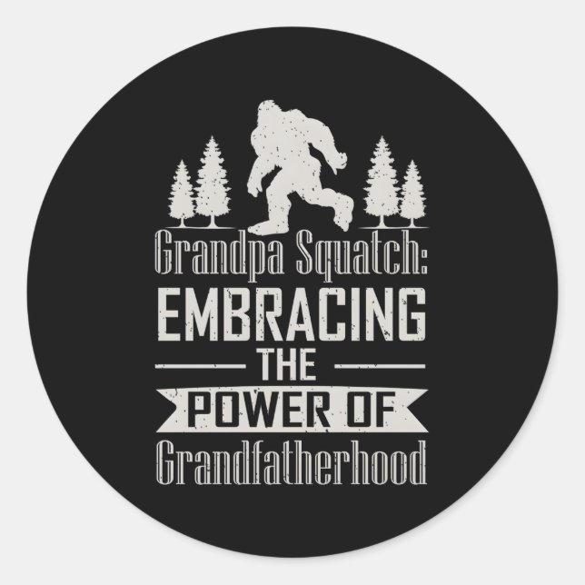 Grandpa Squatch Embracing The Power Of Grandfather Classic Round Sticker (Front)
