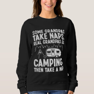 Grandpa take naps real Grandpas go Camping Sweatshirt