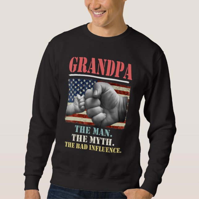 Grandpa The Man The Myth The Bad Influence America Sweatshirt (Front)