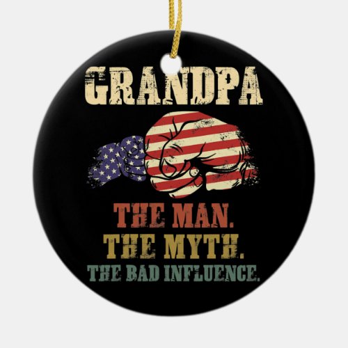 Grandpa The Man The Myth The Bad Influence Ceramic Ornament