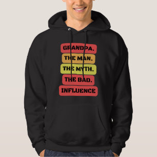 grandpa the man the myth the bad influence hoodie