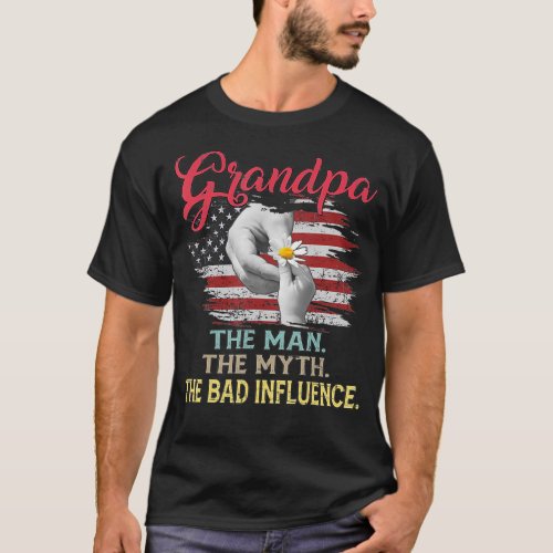 Grandpa the man the myth the bad influence T_Shirt
