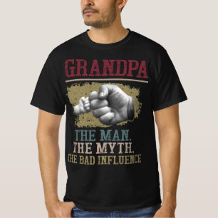 GRANDPA THE MAN THE MYTH THE BAD INFLUENCE T-Shirt