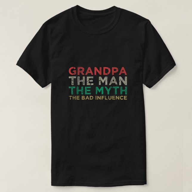 Grandpa The Man The Myth The Bad Infuence Birthday T-Shirt (Design Front)