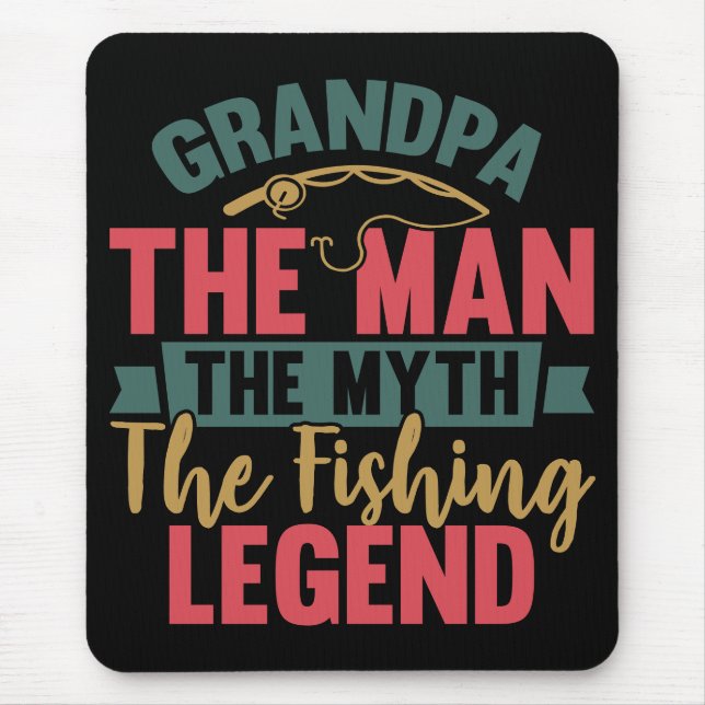 Grandpa - The Man, The Myth, The Fishing Legend Mouse Pad (Front)