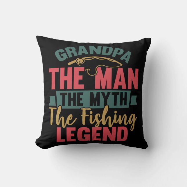 Grandpa - The Man, The Myth, The Fishing Legend Throw Pillow (Front)