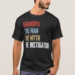 Grandpa The Man The Myth The Instigator Father's T-Shirt