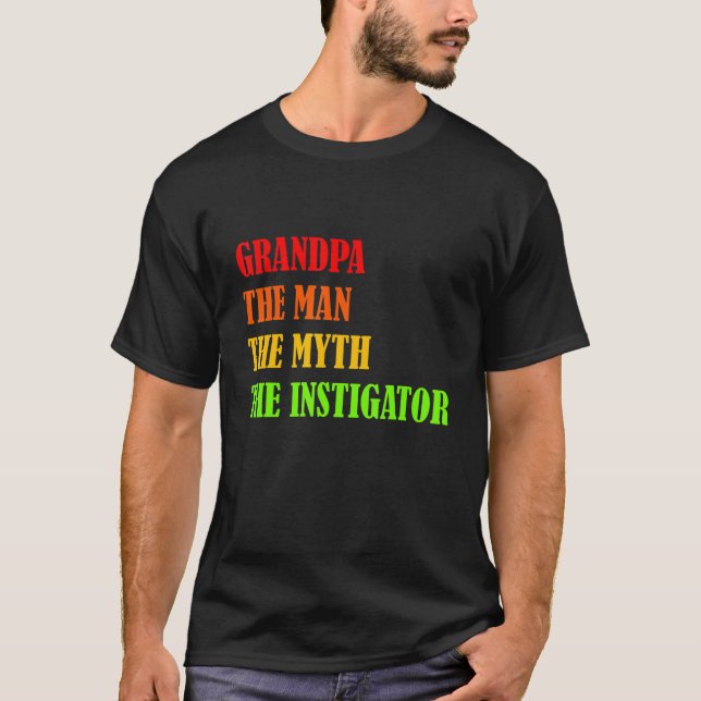Grandpa The Man The Myth The Instigator   Father's T-Shirt (Front)