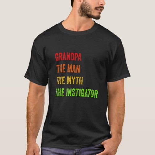 Grandpa The Man The Myth The Instigator  Fathers  T_Shirt