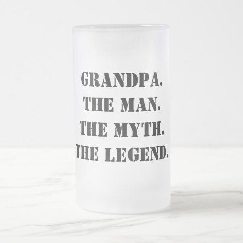 Grandpa The Man The Myth The Legend Fathers Day Frosted Glass Beer Mug
