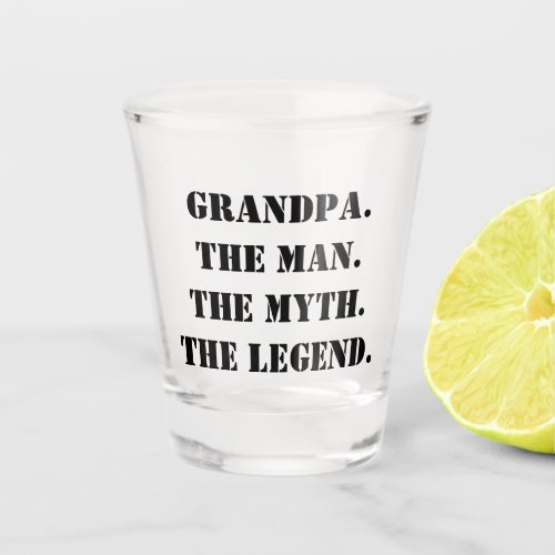 Grandpa The Man The Myth The Legend Fathers Day Shot Glass