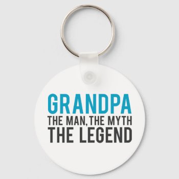 Grandpa  The Man  The Myth  The Legend Keychain by spacecloud9 at Zazzle