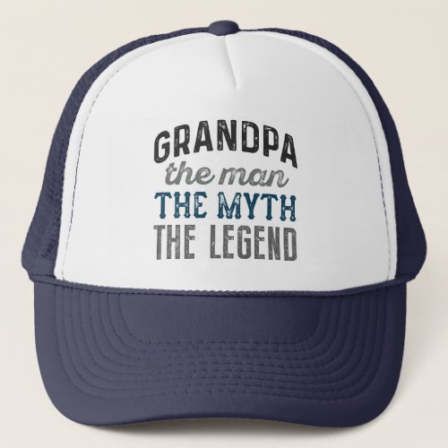 Grandpa The Man The Myth The Legend Trucker Hat