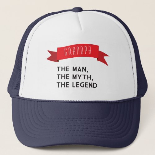 Grandpa  The Man The Myth The Legend Trucker Hat
