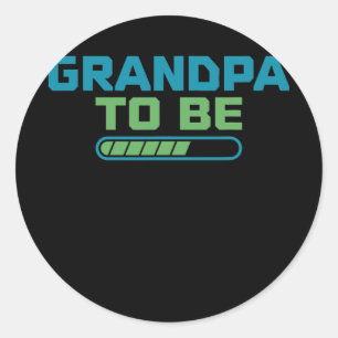 Grandpa to be Loading Family Father Grandfather Classic Round Sticker
