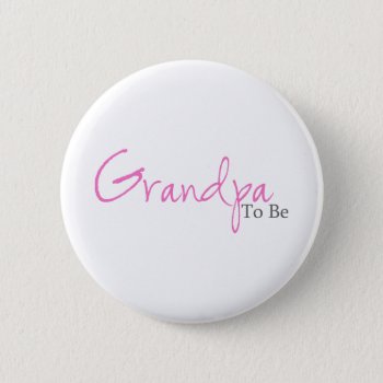 Grandpa To Be (pink Script) Button by LushLaundry at Zazzle