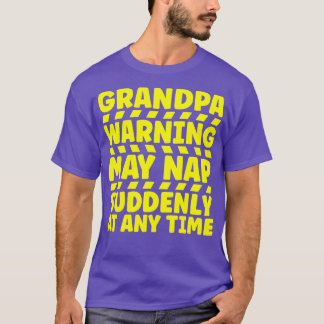 Grandpa Warning May Nap Suddenly At Any Time 1 T-Shirt
