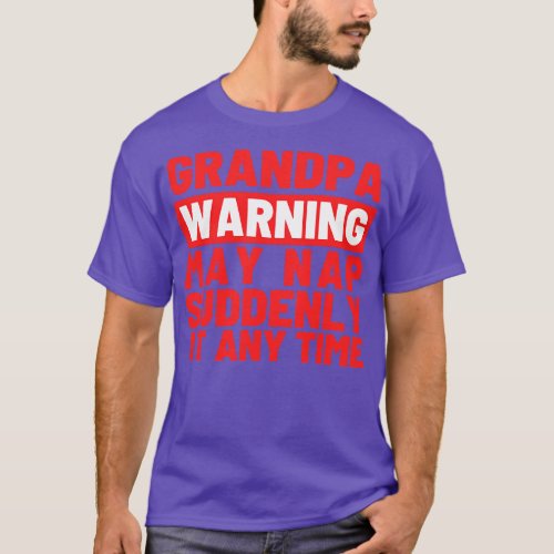 Grandpa Warning May Nap Suddenly at Any Time 2 T_Shirt