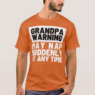 Grandpa Warning May Nap Suddenly at Any Time Funny T-Shirt