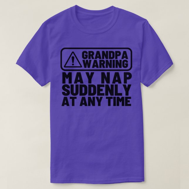 Grandpa Warning May Nap Suddenly at Any Time Funny T-Shirt (Design Front)