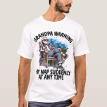 Grandpa warning may nap suddenly at any time T-Shirt<br><div class="desc">Get this fun and sarcastic saying outfit for proud grandpa who loves his adorable grandkids,  grandsons,  granddaughters on father's day or christmas,  grandparents day,  Wear this to recognize your sweet and cool grandfather in the entire world!</div>