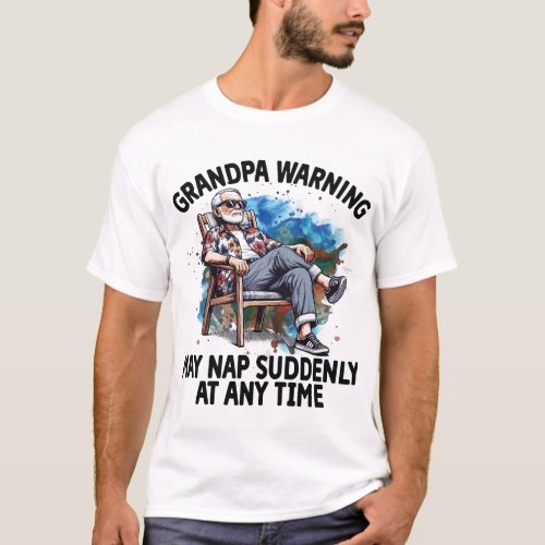 Grandpa warning may nap suddenly at any time T_Shirt