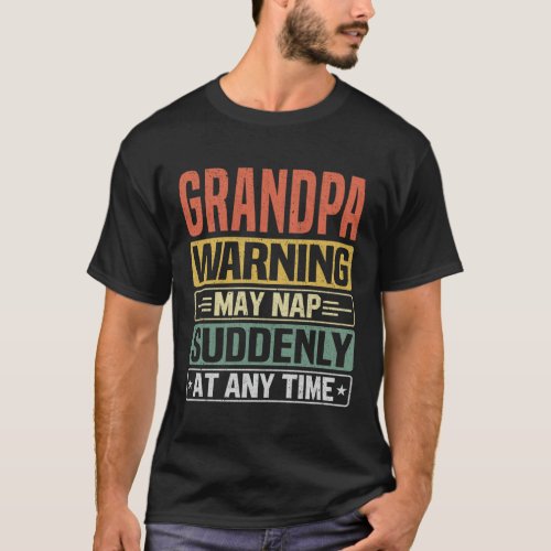 Grandpa warning may nap suddenly at any time T_Shirt
