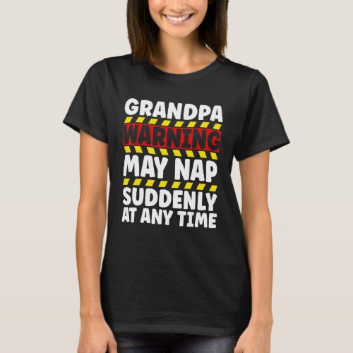 Grandpa Warning Sign May Nap Suddenly At Any Time T_Shirt