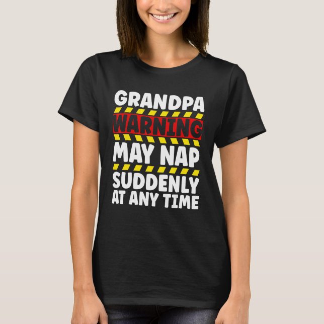 Grandpa Warning Sign May Nap Suddenly At Any Time T-Shirt (Front)