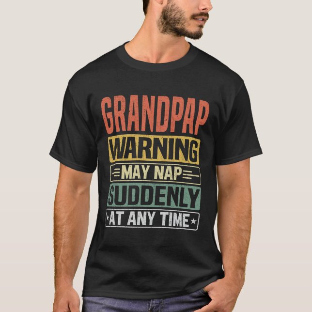 Grandpap warning may nap suddenly at any Grandpa T-Shirt (Front)