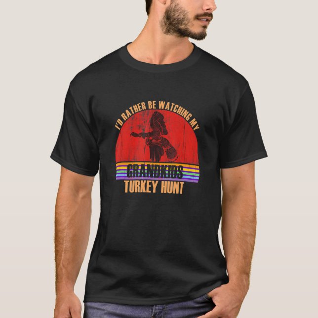 Grandparent Rather Be Watching Turkey Hunt Grandki T-Shirt (Front)