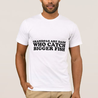 grandpas are dads who catch bigger fish T-Shirt