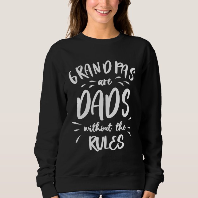 Grandpas Are Dads Without The Rules Sweatshirt (Front)