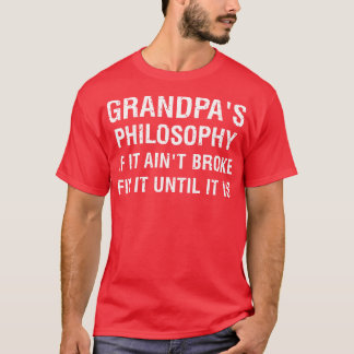 Grandpas philosophy If it aint broke fix it until T-Shirt