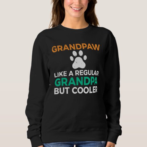 Grandpaw Like A Regular Grandpa But Cooler Dog Gra Sweatshirt