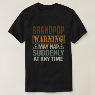 Grandpop warning may nap suddenly at any time gift T-Shirt