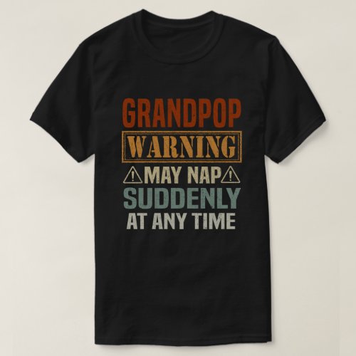 Grandpop warning may nap suddenly at any time gift T_Shirt