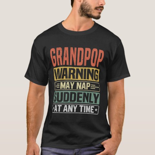 Grandpop warning may nap suddenly at any time T_Shirt