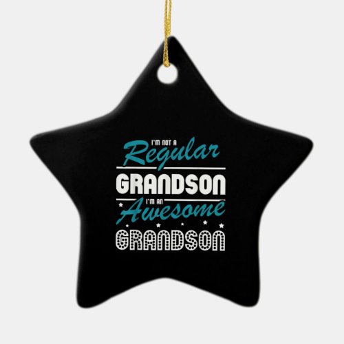 Grandson Gift  Im Not A Regular Grandson Ceramic Ornament