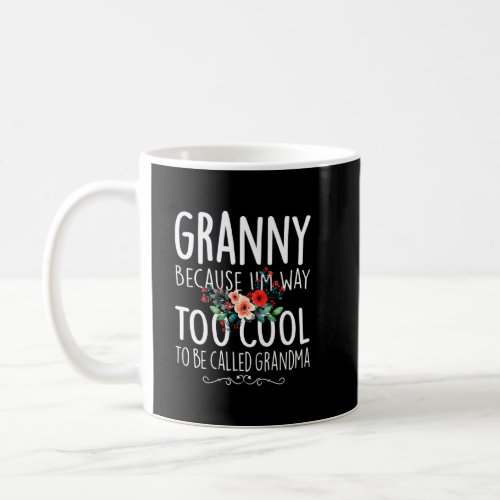 Granny Because Im Way Too Cool To Be Called Grand Coffee Mug