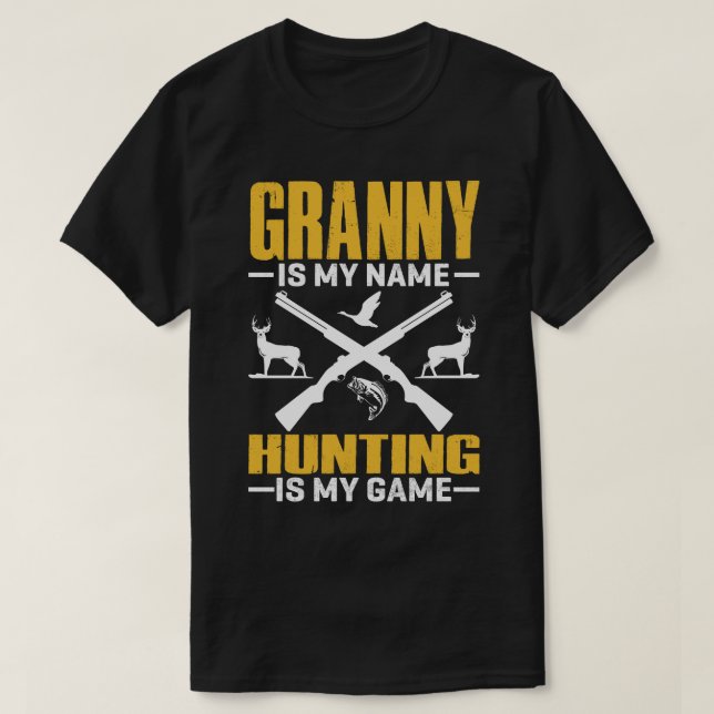 GRANNY Is My Name Hunting Is My Game T-Shirt (Design Front)