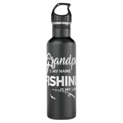 Granpa Is My Name Fishing Is My Game Funny Text Fa Stainless Steel Water Bottle