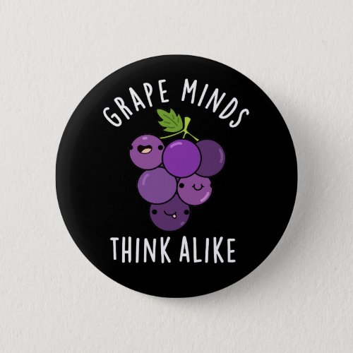 Grape Minds Think Alike Funny Fruit Pun Dark BG Button