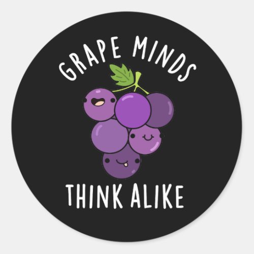 Grape Minds Think Alike Funny Fruit Pun Dark BG Classic Round Sticker