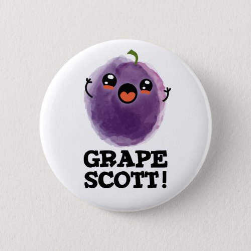 Grape Scott Funny Fruit Grape PUn Button
