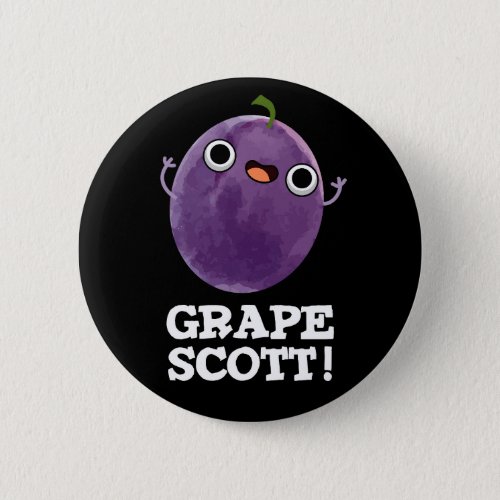 Grape Scott Funny Fruit Grape Pun Dark BG Button