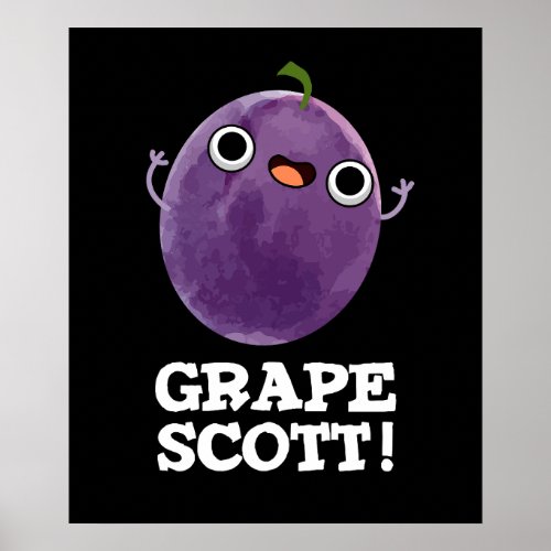 Grape Scott Funny Fruit Grape Pun Dark BG Poster