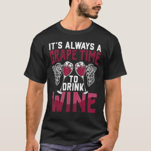 Grape Time To Drink Wine   Pun Winemaker Connoisse T-Shirt