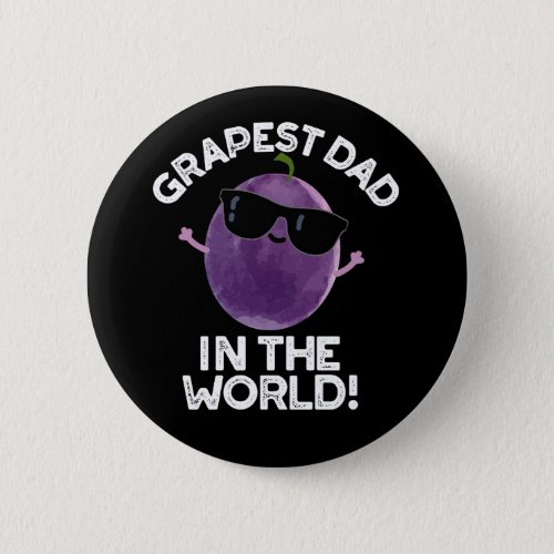 Grapest Dad In The World Funny Fruit Pun Dark BG Button